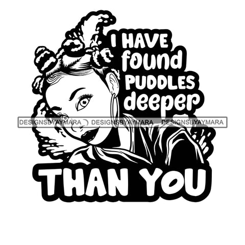 I Have Found Puddles Deeper Thank You Savage Sarcastic Life Quotes Nubian Melanin Black Girl Magic SVG PNG JPG Cutting Files For Silhouette Cricut More