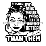 Bitches Love Being Your Friend Till You Doing Better Than Them Savage Sarcastic Life Quotes Nubian Melanin Black Girl Magic SVG PNG JPG Cutting Files For Silhouette Cricut More