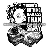 There 's Nothing Badass Than Being Yourself Savage Sarcastic Life Quotes Nubian Melanin Black Girl Magic SVG PNG JPG Cutting Files For Silhouette Cricut More