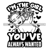 I'm The Girl You Always Wanted Savage Sarcastic Life Quotes Nubian Melanin Black Girl Magic SVG PNG JPG Cutting Files For Silhouette Cricut More
