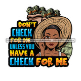 Don't Check On Me Unless You have A Check For Me Savage Sarcastic Life Quotes Nubian Melanin Black Girl Magic SVG PNG JPG Cutting Files For Silhouette Cricut More
