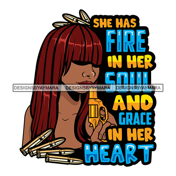 She Has Fire In Her Soul And Grace In Her Heart Savage Sarcastic Life Quotes Nubian Melanin Black Girl Magic SVG PNG JPG Cutting Files For Silhouette Cricut More