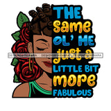 The Same Ol' Me Just A Little Bit More Fabulous Savage Sarcastic Life Quotes Nubian Melanin Black Girl Magic SVG PNG JPG Cutting Files For Silhouette Cricut More