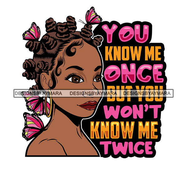 You Know Me Once But You Won't Know Me Twice Savage Sarcastic Life Quotes Nubian Melanin Black Girl Magic SVG PNG JPG Cutting Files For Silhouette Cricut More