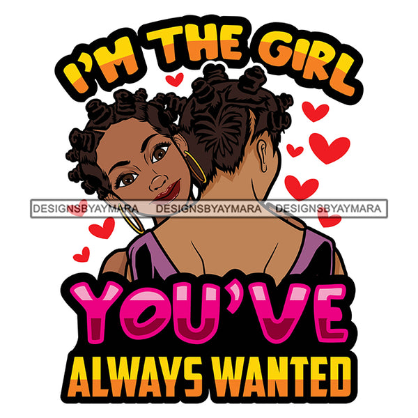 I'm The Girl You Always Wanted Savage Sarcastic Life Quotes Nubian Melanin Black Girl Magic SVG PNG JPG Cutting Files For Silhouette Cricut More