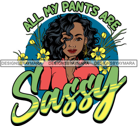 Afro Beautiful Woman Life Quotes Sassy Pants Flowers Melanin Nubian Sarcastic Curly Hairstyle SVG PNG JPG Cutting Files Silhouette Cricut More