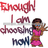 Enough I'm Choosing Now Sarcastic Sassy Life Quotes SVG PNG JPG Cut Files For Silhouette Cricut and More!