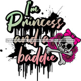 I'm Princess And A Baddy Sarcastic Sassy Life Quotes SVG PNG JPG Cut Files For Silhouette Cricut and More!