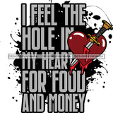 I Feel the hole in my heart for food and money Sarcastic Sassy Life Quotes SVG PNG JPG Cut Files For Silhouette Cricut and More!