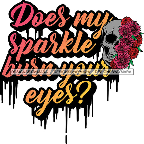 Does My Sparkles Burn Your Eyes Sarcastic Sassy Life Quotes SVG PNG JPG Cut Files For Silhouette Cricut and More!