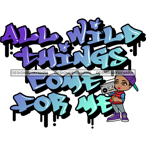 All Wild Things Comes From Me Sarcastic Sassy Life Quotes SVG PNG JPG Cut Files For Silhouette Cricut and More!