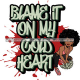 Blame It On My Cold Heart Sarcastic Sassy Life Quotes SVG PNG JPG Cut Files For Silhouette Cricut and More!