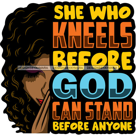 Woman Praying God Quotes She Who Kneels Before God SVG JPG PNG Vector Clipart Cricut Silhouette Cut Cutting