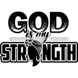 God Is My Strength Phrase In Black And White SVG JPG PNG Vector Clipart Cricut Silhouette Cut Cutting