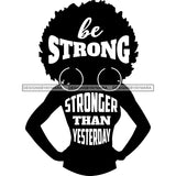 Be Strong Stronger Than Yesterday  Silhouette Black Woman SVG JPG PNG Vector Clipart Cricut Silhouette Cut Cutting