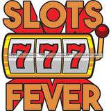 Slot Machine Fever Casino Game Entertainment Bingo 777 Vector Designs For T-Shirt and Other Products SVG PNG JPG Cut Files For Silhouette Cricut and More!