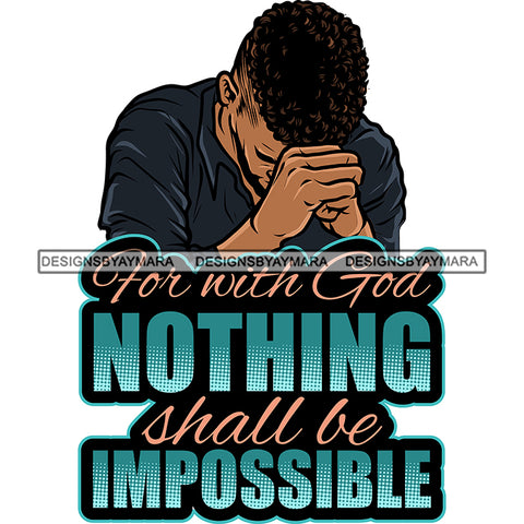 For With God Nothing Shall Be Impossible Afro Man Praying God Lord Quotes Prayers Hands Pray Religion Holy Worship Hope Faith Spiritual PNG JPG Cutting Designs