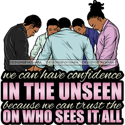 We Can Have Confidence In The Unseen Group Of Black Man Praying Together God Lord Quotes Prayers Hands Pray Religion Holy Worship Hope Faith Spiritual PNG JPG Cutting Designs