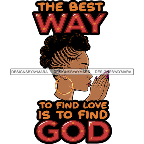 The Best Way To Find Love Is To Find God Afro Woman Praying God Lord Quotes Prayers Hands Pray Religion Holy Worship Hope Faith Spiritual PNG JPG Cutting Designs