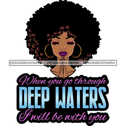 When You Go Through Deep Water Afro Woman Praying God Lord Quotes Prayers Hands Pray Religion Holy Worship Hope Faith Spiritual PNG JPG Cutting Designs