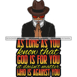 As Long As You Know That God's Is For You Black Older Man Praying God Lord Quotes Prayers Hands Pray Religion Holy Worship Hope Faith Spiritual PNG JPG Cutting Designs