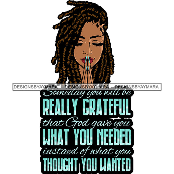 Someday You Will Be really Grateful Melanin Woman Praying God Dreads Hair Lord Quotes Prayers Hands Pray Religion Holy Worship Hope Faith Spiritual PNG JPG Cutting Designs