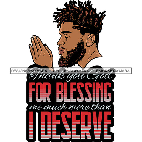Thank You God For Blessing Much More Than I Deserve Black Man Praying God Lord Quotes Prayers Hands Pray Religion Holy Worship Hope Faith Spiritual PNG JPG Cutting Designs