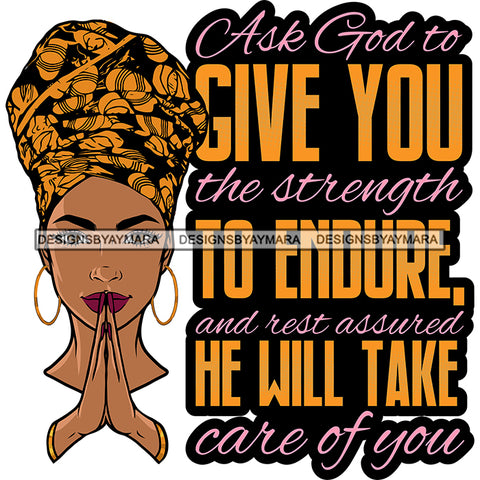 Ask God To Give You The Strength To Endure Melanin Woman Praying God Lord Quotes Prayers Hands Pray Religion Holy Worship Hope Faith Spiritual PNG JPG Cutting Designs