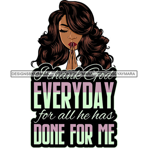 I Thank God Everyday For Everything He Has Done For Me Latina Woman Praying God Lord Quotes Prayers Hands Pray Religion Holy Worship Hope Faith Spiritual PNG JPG Cutting Designs