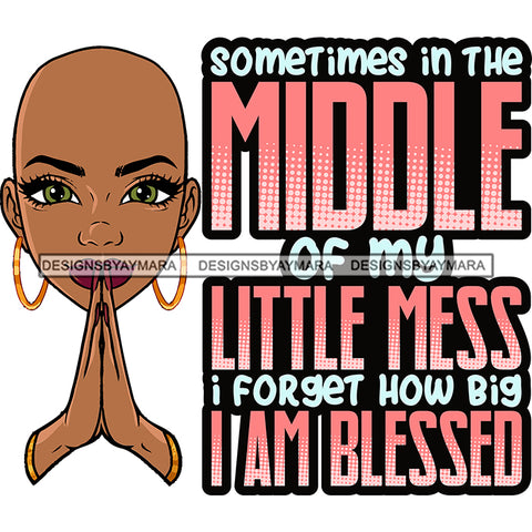 Sometimes In The Little Of My Little Mess Melanin Woman Praying God Lord Quotes Bald Hair Prayers Hands Pray Religion Holy Worship Hope Faith Spiritual PNG JPG Cutting Designs