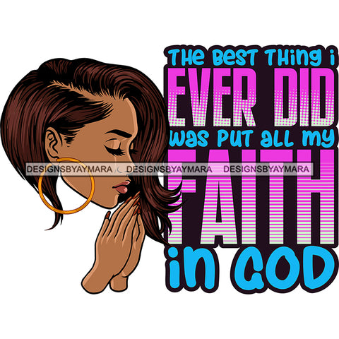 The Best Thing I Ever Did Was Put All My Faith In God Latina Woman Praying God Lord Quotes Prayers Hands Pray Religion Holy Worship Hope Faith Spiritual PNG JPG Cutting Designs