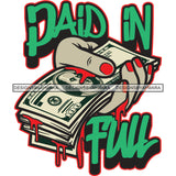 Paid In Full Woman Hand Holding Cash Dripping Money Dinero 100 Dollar Bill SVG PNG JPG Cut Files For Silhouette Cricut and More!