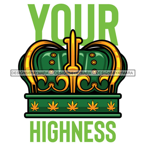 Marijuana Crown Your Highness Stoned Blunt Weed Cannabis 420 Pot High Life SVG JPG PNG  Vector Clipart Digital Download Cricut Cut Cutting