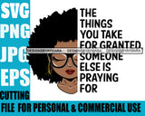 Afro Lili Black Girl Woman Life Quotes Things You Take For Granted Glasses Nubian Queen Melanin Afro Hair Style Personal & Commercial Use SVG Cutting Files For Silhouette Cricut More