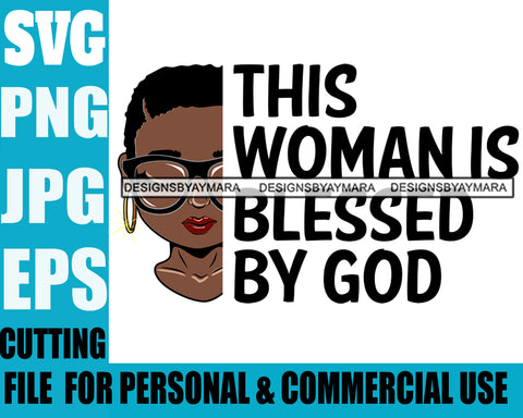 Afro Lili Black Girl Woman Life Quotes Blessed By God Glasses Hoop Earrings Nubian Queen Melanin Short Hair Style Personal And Commercial Use  SVG Cutting Files For Silhouette Cricut More