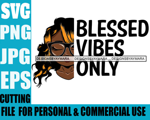 Afro Lili Black Girl Woman Life Quotes Blessed Vibes Only Glasses Nubian Queen Melanin Curly Hair Style Personal And Commercial Use SVG Cutting Files For Silhouette Cricut More