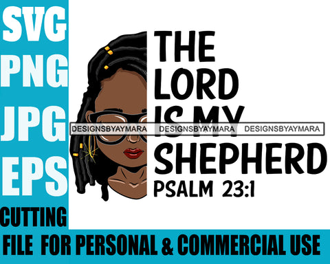 Afro Lili Black Girl Woman Life Quotes The Lord Is My Shepherd Glasses Nubian Queen Melanin Dreadlocks Hair Style Personal And Commercial Use SVG Cutting Files For Silhouette Cricut More