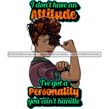 I Don't Have An Attitude Black Woman Green And Brown SVG JPG PNG Vector Clipart Cricut Silhouette Cut Cutting