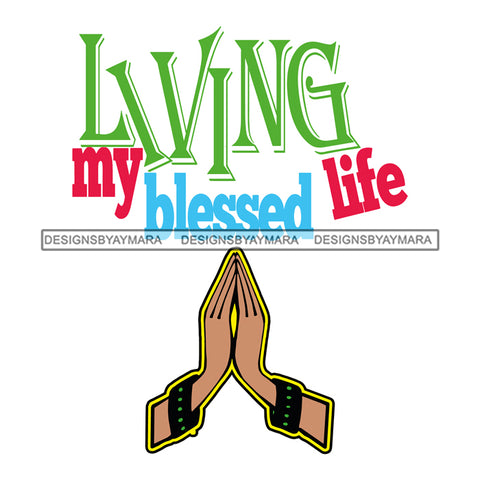 Living My Blessed Life Quotes Praying Hands Pray Prayers SVG Cutting Layered Files