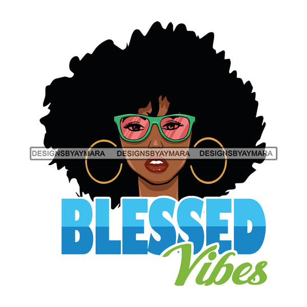 Afro Beautiful Woman Life Quotes Blessed Vibes Sunglasses Hoop Earrings Afro Hair Style SVG Cutting Files Silhouette Cricut More