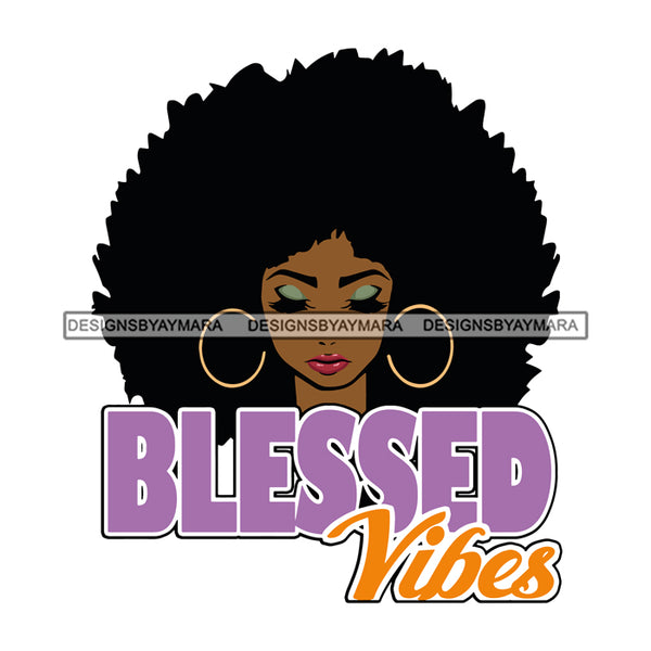 Afro Beautiful Woman Life Quotes Blessed Vibes  Hoop Earrings Afro Hair Style SVG Cutting Files Silhouette Cricut More