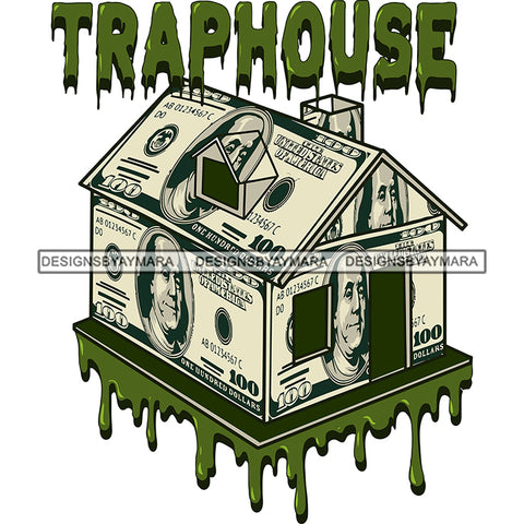 Trap House Quote Money Note Make House Design Element Color Dripping White Background Vector Dollar Note SVG JPG PNG Vector Clipart Cricut Silhouette Cut Cutting