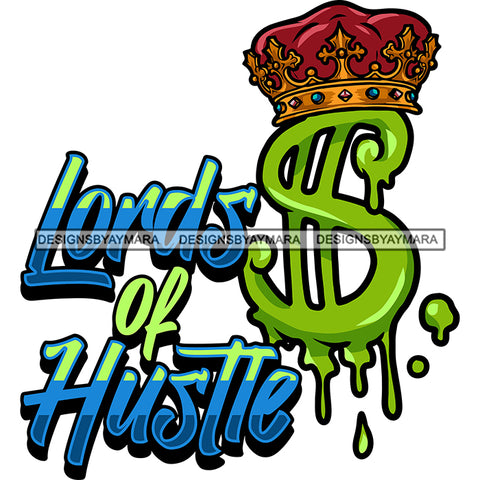 Lords Of Hustle Quote Crown On Single Dollar Sign Head Green Color Dollar Sign Color Dripping Design Element Vector SVG JPG PNG Vector Clipart Silhouette Cut Cutting