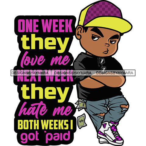 One Week They Love Me Next Week They Hate Me Both Weeks I Got Paid Quote Gangster Boy Standing Wearing Cap Angry Face Money Note On Pocket Hip Hop Boy Style Design Element White Background Vector SVG JPG PNG Vector Clipart Cricut Silhouette Cut Cutting