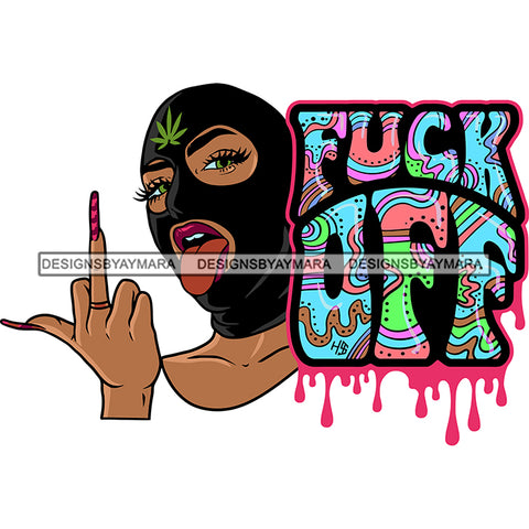 Fuck Off Quote Color Dripping Gangster African American Woman Showing Middle Finger Wearing Face Mask Vector Swag Hand Sign Marijuana Leaf SVG JPG PNG Vector Clipart Cricut Silhouette Cut Cutting