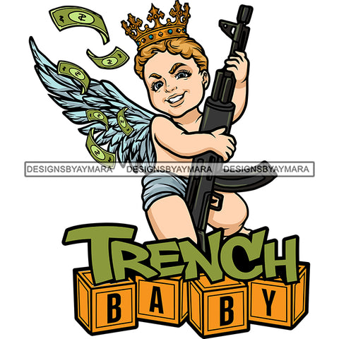 Trench Baby Baby Angle Hand Holding Gun Angle With Wings Money Note Dripping Angel Smile Face Crown On Head White Background Vector SVG JPG PNG Vector Clipart Cricut Silhouette Cut Cutting