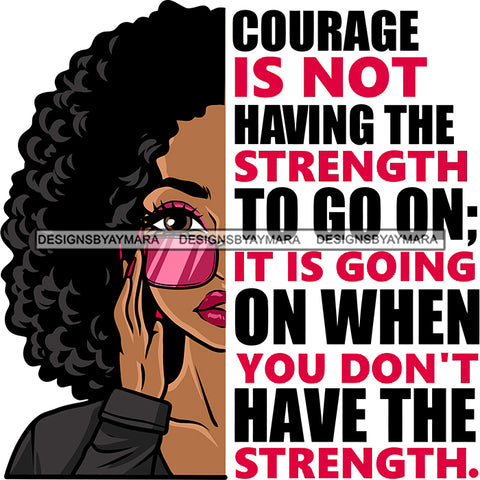 Courage Is Not Having The Strength To Go On; It Is Going On When You Don't Have The Strength. Color Quote Afro Woman Side Face Design Element Wearing Sunglasses Curly Hairstyle SVG JPG PNG Vector Clipart Cut Cutting