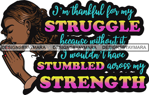 Afro Lola Woman Praying I'm Thankful For My Struggle God Lord Prayers Pray Quotes Believe Church SVG PNG JPG Clipart Vector Cutting Files