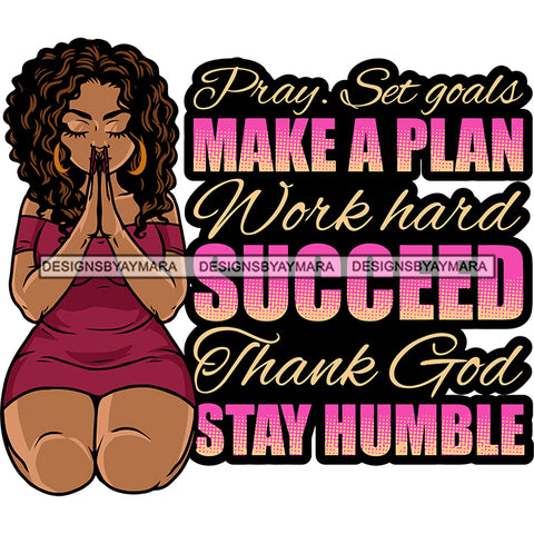 Pray Set Goals Make A Plan Work Hard Succeed Thank God Stay Humble Color Quote Afro Woman Hard Praying Hand Sitting Pose Curly Hairstyle Close Eyes Wearing Hoop Earing SVG JPG PNG Vector Clipart Cricut Silhouette Cut Cutting