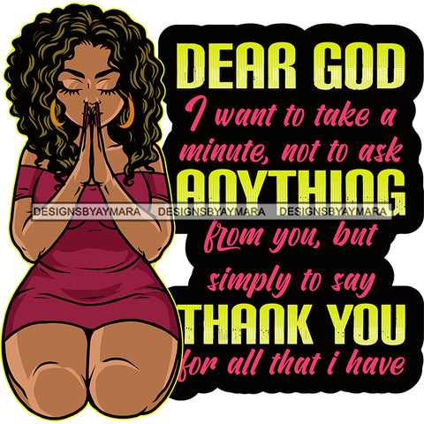 Dear God I Want To Take A Minute, Not To Ask Anything Blow You, But Simply To Say Thank You For All That I have Quote Afro Woman Hard Praying Hand Sitting Pose Curly Hairstyle Close Eyes Earing SVG JPG PNG Vector Clipart Cricut Silhouette Cut Cutting